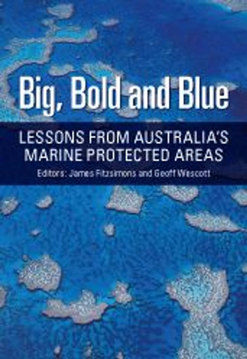 Big, Bold and Blue: Lessons from Australia's Marine Protected Areas