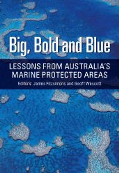 Big, Bold and Blue: Lessons from Australia's Marine Protected Areas