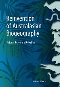 Reinvention of Australasian Biogeography: Reform, Revolt and Rebellion