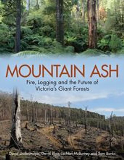 Mountain Ash: Fire, Logging and the Future of Victoria's Giant Forests