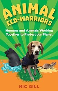 Animal Eco-Warriors: Humans and Animals Working Together to Protect Our Planet