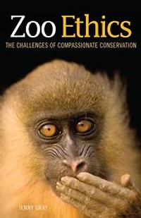 Zoo Ethics: The Challenges of Compassionate Conservation