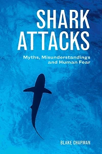 Shark Attacks: Myths, Misunderstandings and Human Fear