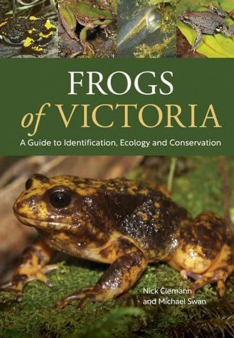 Frogs of Victoria: A Guide to Identification, Ecology and Conservation