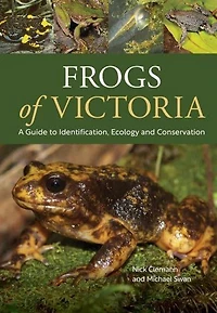 Frogs of Victoria: A Guide to Identification, Ecology and Conservation