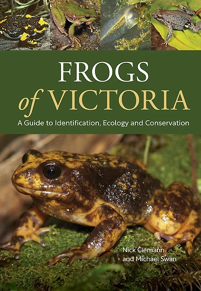 Frogs of Victoria: A Guide to Identification, Ecology and Conservation