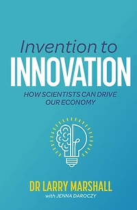 Invention to Innovation: How Scientists Can Drive Our Economy