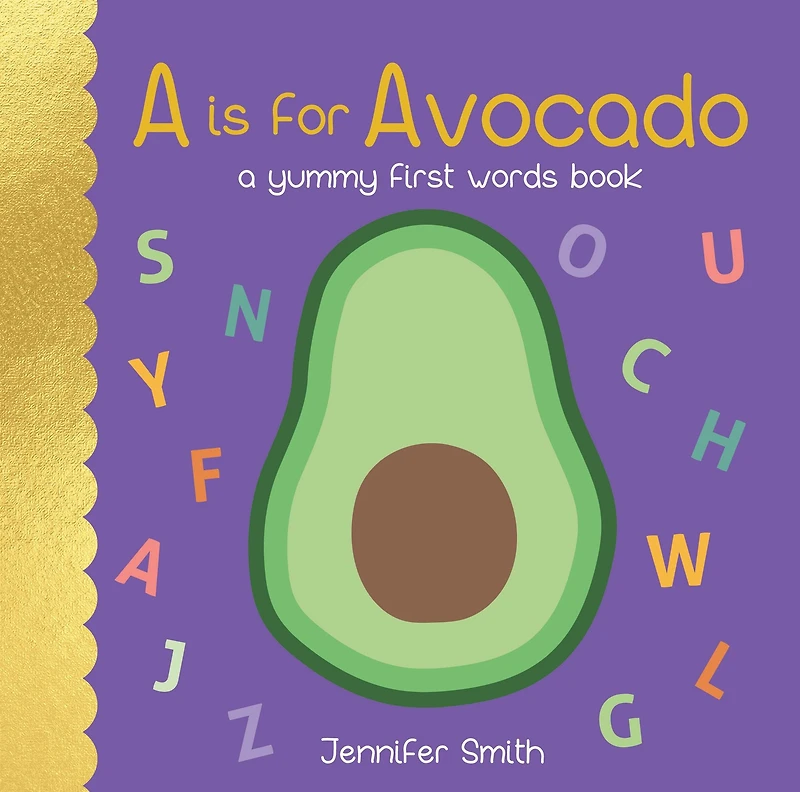 A is for Avocado: Yummy First Words Book
