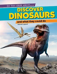 Discover Dinosaurs: And What They Could Do