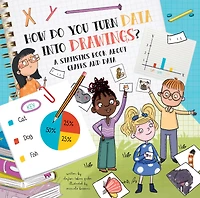 How Do You Turn Data Into Drawings?: A Statistics Book About Graphs and Data