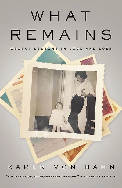 What Remains: Object Lessons Love and Loss