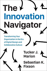 the Innovation Navigator: Transforming Your Organization Era of Digital Design and Collaborative Culture