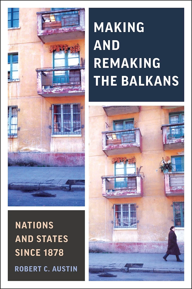 Making and Remaking the Balkans: Nations States since 1878