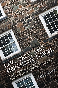 Law, Debt, and Merchant Power: The Civil Courts of Eighteenth-Century Halifax