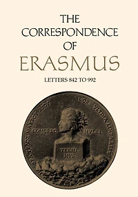 The Correspondence of Erasmus: Letters 842 to 992, Volume 6