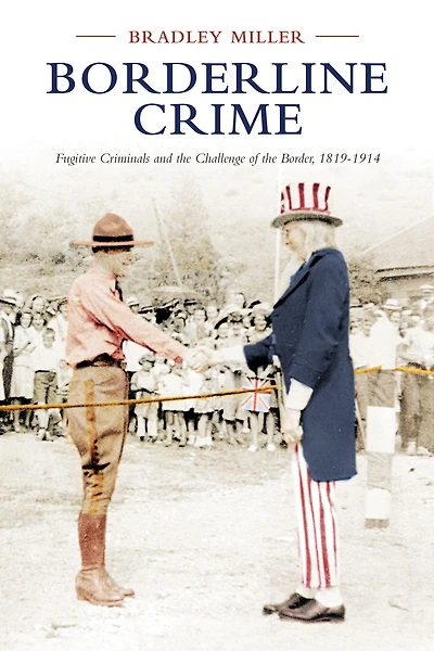 Borderline Crime: Fugitive Criminals and the Challenge of the Border, 1819-1914
