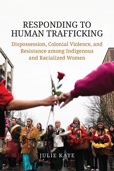 Responding to Human Trafficking: Dispossession, Colonial Violence, and Resistance among Indigenous Racialized Women