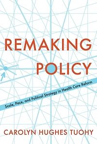 Remaking Policy: Scale, Pace, and Political Strategy in Health Care Reform