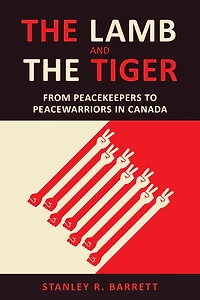 The Lamb and the Tiger: From Peacekeepers to Peacewarriors in Canada