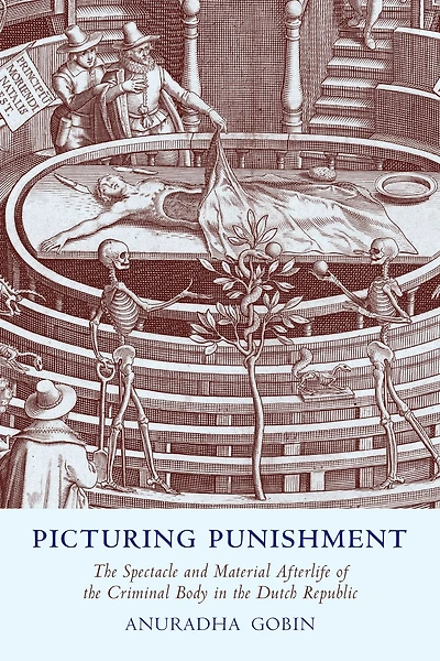 Picturing Punishment: The Spectacle and Material Afterlife of the Criminal Body in the Dutch Republic