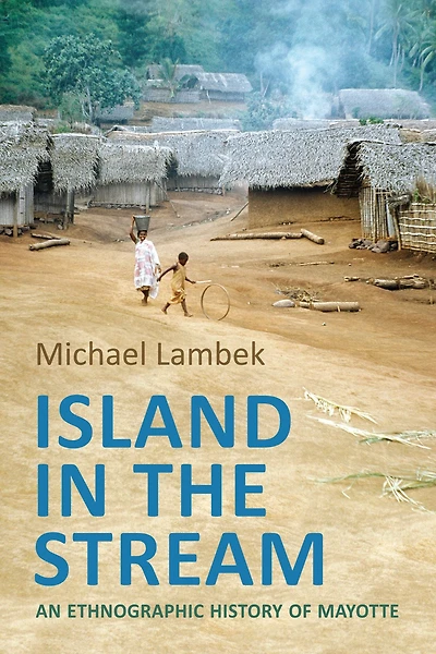 Island the Stream: An Ethnographic History of Mayotte