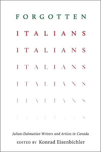 Forgotten Italians: Julian-Dalmatian Writers and Artists in Canada