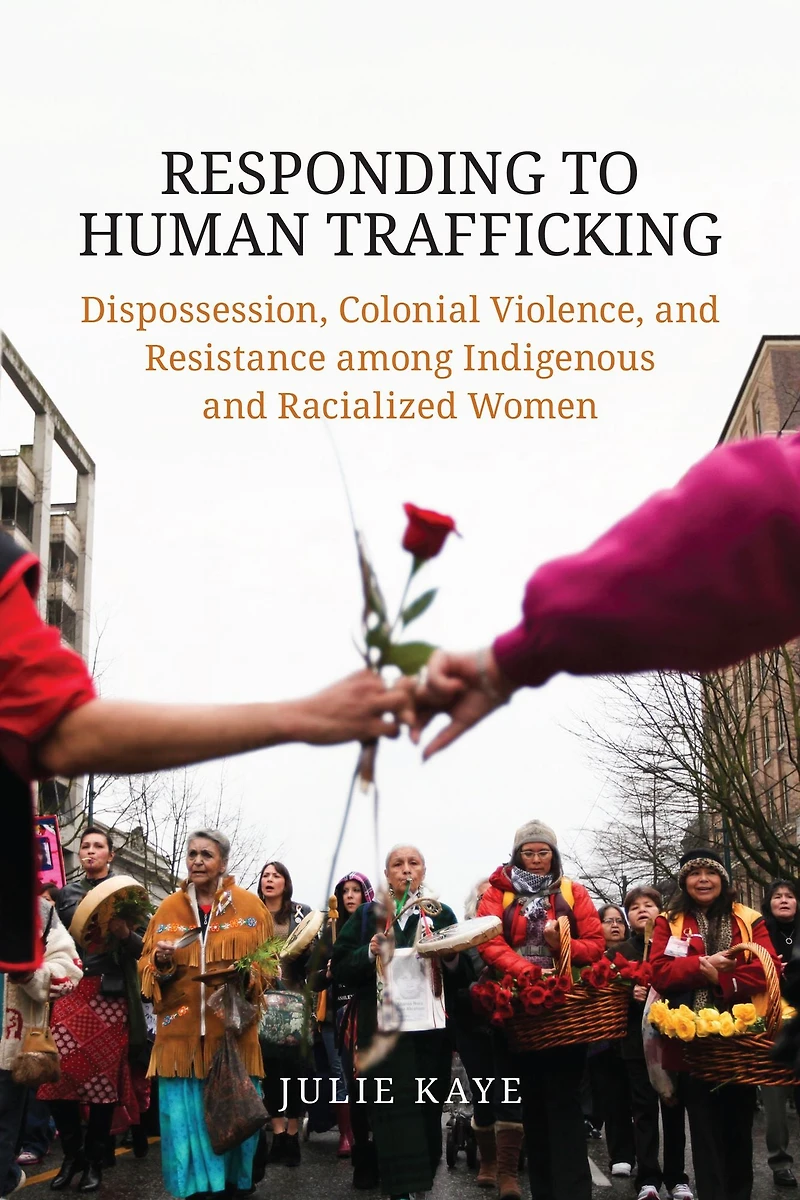Responding to Human Trafficking: Dispossession, Colonial Violence, and Resistance among Indigenous Racialized Women