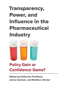 Transparency, Power, and Influence in the Pharmaceutical Industry: Policy Gain or Confidence Game?