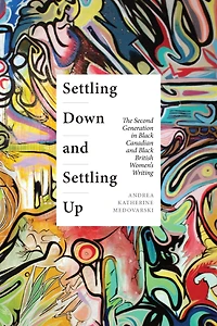 Settling Down and Settling Up: The Second Generation in Black Canadian and Black British Women's Writing