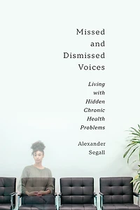 Missed and Dismissed Voices: Living with Hidden Chronic Health Problems