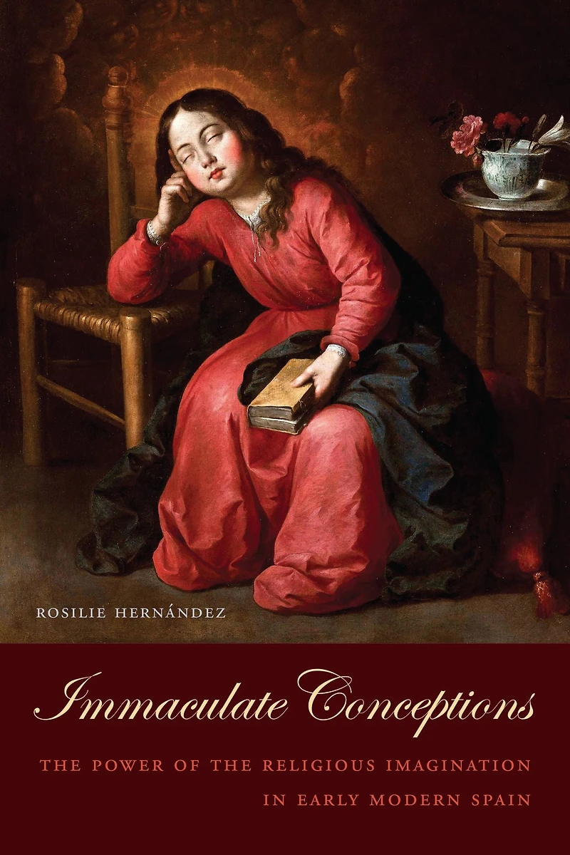 Immaculate Conceptions: The Power of the Religious Imagination in Early Modern Spain
