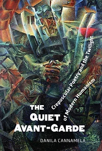 The Quiet Avant-Garde: Crepuscular Poetry and the Twilight of Modern Humanism
