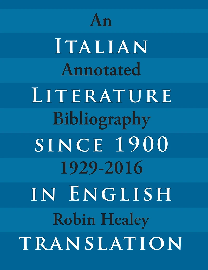 Italian Literature since 1900 in English Translation: An Annotated Bibliography, 1929-2016