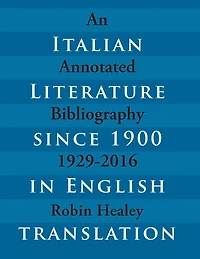 Italian Literature since 1900 in English Translation: An Annotated Bibliography, 1929-2016