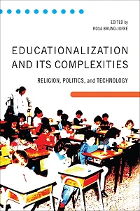 Educationalization and Its Complexities: Religion, Politics, and Technology