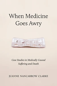 When Medicine Goes Awry: Case Studies in Medically Caused Suffering and Death