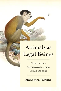 Animals as Legal Beings: Contesting Anthropocentric Legal Orders
