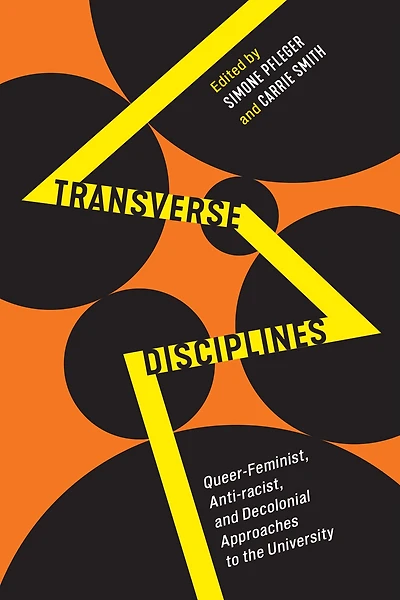 Transverse Disciplines: Queer-Feminist, Anti-racist, and Decolonial Approaches to the University