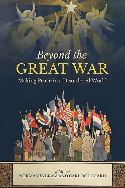Beyond the Great War: Making Peace in a Disordered World