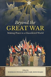 Beyond the Great War: Making Peace in a Disordered World