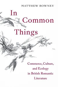 In Common Things: Commerce, Culture, and Ecology in British Romantic Literature