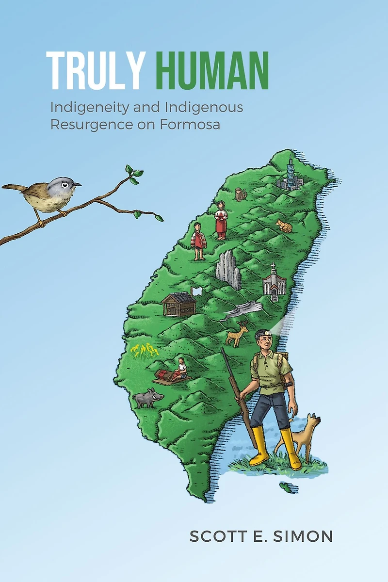 Truly Human: Indigeneity and Indigenous Resurgence on Formosa