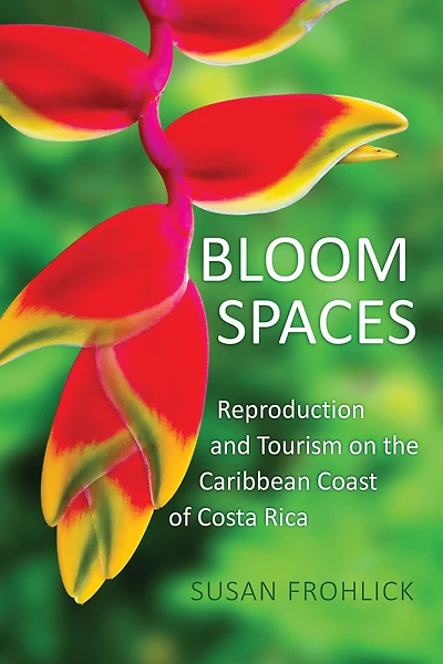 Bloom Spaces: Reproduction and Tourism on the Caribbean Coast of Costa Rica