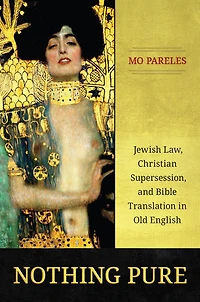 Nothing Pure: Jewish Law, Christian Supersession, and Bible Translation Old English