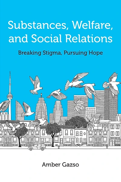 Substances, Welfare, and Social Relations: Breaking Stigma, Pursuing Hope