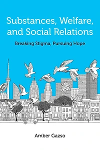 Substances, Welfare, and Social Relations: Breaking Stigma, Pursuing Hope