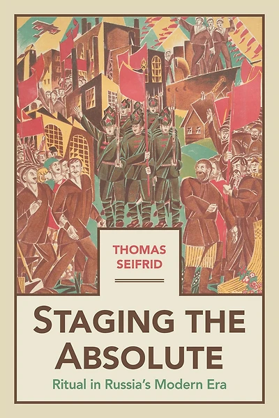 Staging the Absolute: Ritual Russia's Modern Era