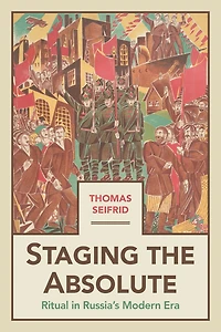 Staging the Absolute: Ritual Russia's Modern Era