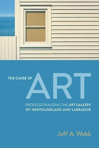 The Cause of Art: Professionalizing the Art Gallery of Newfoundland and Labrador