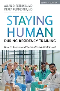 Staying Human during Residency Training: How to Survive and Thrive after Medical School, Seventh Edition